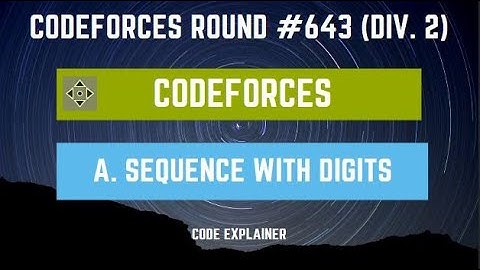 Sequence with Digits || Codeforces Round #643 (Div. 2) || [ C++ SOLUTION ]