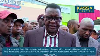 Transport CS Davis Chirchir Gives Chronology Before Ill-Fated Chopper Carrying Johana Ng'eno Crashed