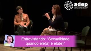 Entrevistando: Sexualidade quando ele(a) é ela(e) - jornadas adep 2013