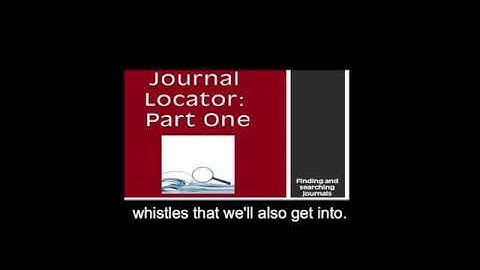 Journal Locator Part 1: Finding & Searching Journals