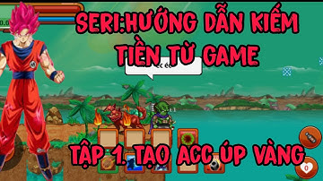 Ngọc Rồng Online-Seri Kiếm Tiền Từ Game Tập 1 Phần 1 Tạo Acc Up Vàng