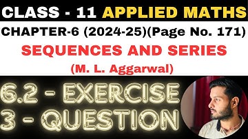 3 Ques Ex. 6.2 l Chapter 6 l SEQUENCES AND SERIES l Class 11th Applied Maths l M L Aggarwal 2024-25