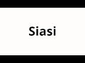 How To Pronounce Siasi How To Pronounce Siasi
