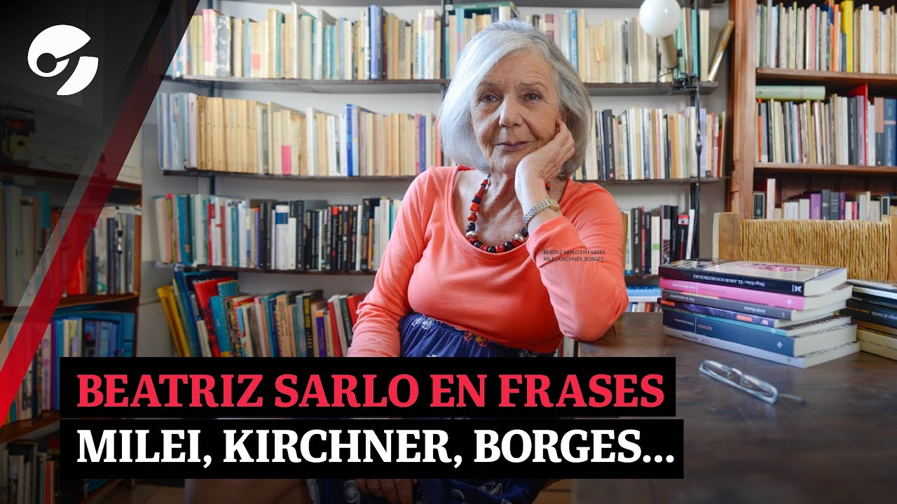 MURIÓ BEATRIZ SARLO: Su mirada sobre JAVIER MILEI, CRISTINA KIRCHNER, BORGES y más...