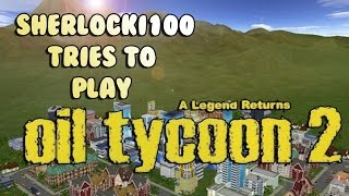 Sherlocki100 Tries To Play... Oil Tycoon 2 screenshot 4