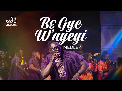 Bɛ Gye W'ayeyi | Ɔsabarima Medley 2023 - Joyful Way Inc.