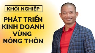 Khởi nghiệp: kinh doanh gì để làm giàu ở nông thôn  Phạm Thành Long