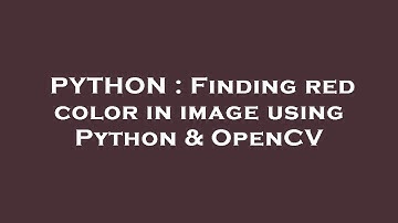 PYTHON : Finding red color in image using Python & OpenCV