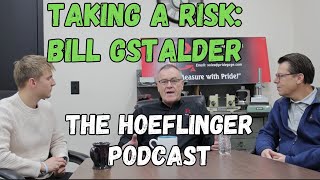 Bill Gstalder: Taking a Risk in Life | The Hoeflinger Podcast 17