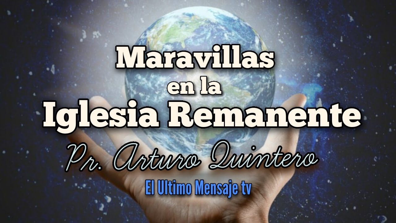 Tema Maravillas de la Iglesia Remanente Pr  Arturo Quintero en HD