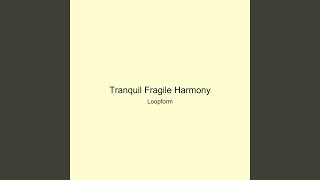 Tranquil Fragile Harmony