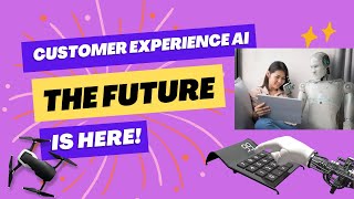 Customer Experience AI: The Future is Here