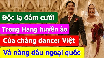 Độc lạ đám cưới trong Hang đầy lung linh huyền ảo, của chàng Dancer Việt và nàng dâu ngoại quốc.