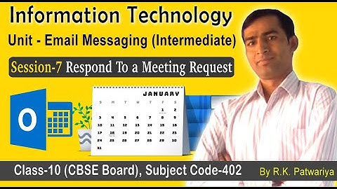 Session-7 Respond To a Meeting Request, Unit- Email Messaging, Information Technology, Class-10