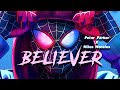 PETER PARKER X MILES MORALES | [BELIEVER:IMAGINE DRAGONS] | Spiderman Into The Spiderverse