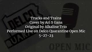 Trucks and Trains (Cover by Ari S Gans, Original by Alkaline Trio- Live)