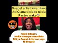 Gospel Artist Kwanikwo Ati Ciana Ti Ciake Coz Yeye Ni Shoga Bibi Amezaa Na Famous Pastor Allegedly 