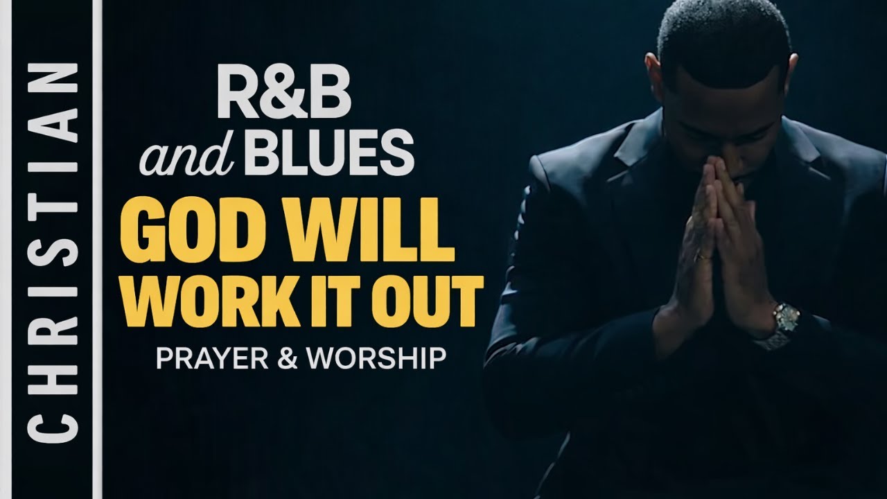 God Will Work It Out | Calm Gospel Playlist for the Soul | Prayer & Worship Time