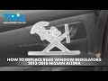 How to Replace Rear Window Regulators 2012-2018 Nissan Altima