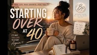 Reinventing Yourself at 40: It’s Not Too Late to Start Again