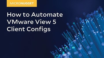 MicroNugget: How to Automate VMware View 5 Client Configs