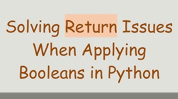 Solving Return Issues When Applying Booleans in Python