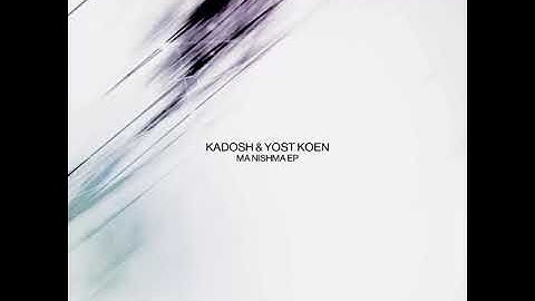 Kadosh & Yost Koen - Ma Nishma (Original Mix)