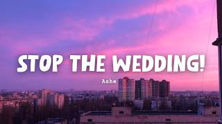 Ashe - Stop The Wedding!