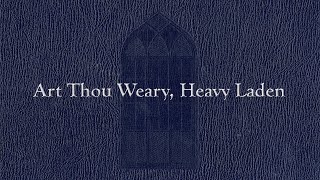 Video thumbnail of "Art Thou Weary, Heavy Laden (Weekly Hymn Project)"