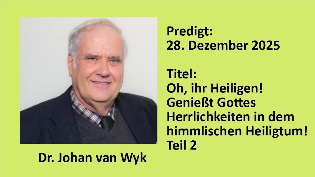 Predigt, 28.12.2025, 10 Uhr, Dr. Johan van Wyk: Oh, ihr Heiligen! Genießt Gottes ...Teil 2
