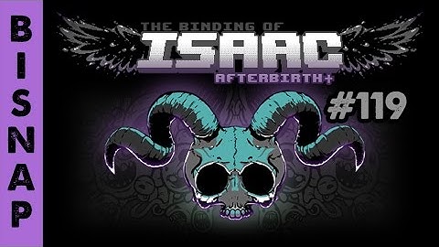 Bisnap Streams Isaac: Afterbirth+ - Part 119 [Breaking]