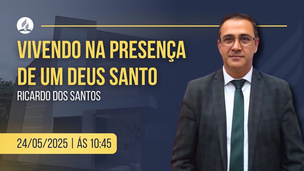 VIVENDO NA PRESENÇA DE UM DEUS SANTO | Ricardo dos Santos | 24/05/2025