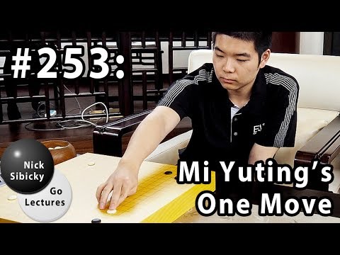 Nick Sibicky Go Lecture #253 - Mi Yuting&rsquo;s One Move