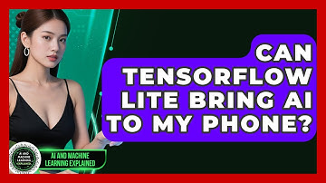 Can TensorFlow Lite Bring AI To My Phone? - AI and Machine Learning Explained
