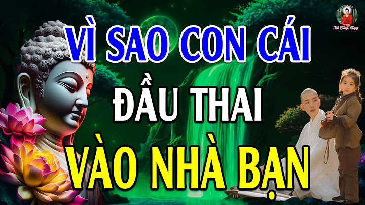 Lời Phật Dạy Muốn Biết CON CÁI Đến Với CHA MẸ Là Duyên Hay Là Nợ, Nghe 1 Lần Rồi Sẽ Rõ!!