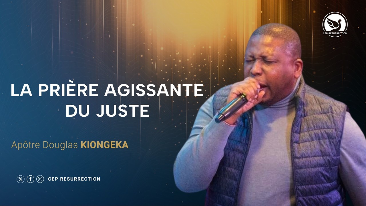 LA PRIÈRE AGISSANTE DU JUSTE - Apôtre Douglas KIONGEKA