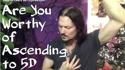Are You Worthy of Ascending to 5D? ∞The 9D Arcturian Council, Channeled by Daniel Scranton