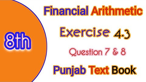8th Class Math || Chapter 04 || Financial Arithmetic || Exercise 4.3 || Question 7 & 8