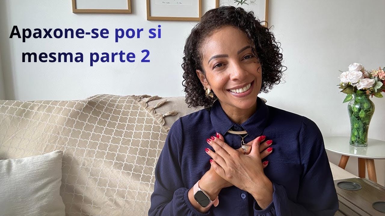 O Processo de Apaixonar-Se por Si Mesmo - Parte 2 