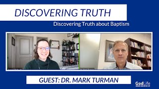 Discovering Truth : Discovering the Truth about Baptism with Dr. Mark Turman