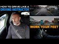 How To Drive Like A Driving Instructor | Work Your Feet!