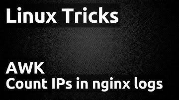 Linux Tricks - AWK : Count occurence of IP in nginx access logs