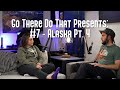 GTDT Podcast #7 - Alaska Pt. 4