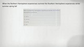 When the Northern Hemisphere experiences summer the Southern Hemisphere experiences winter summer sp
