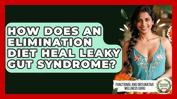 How Does An Elimination Diet Heal Leaky Gut Syndrome? - Functional and Integrative Wellness Guru