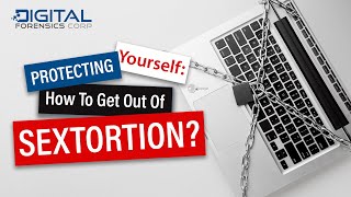 Protecting Yourself: How to Get Out of Sextortion