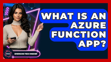What Is An Azure Function App? - Emerging Tech Insider