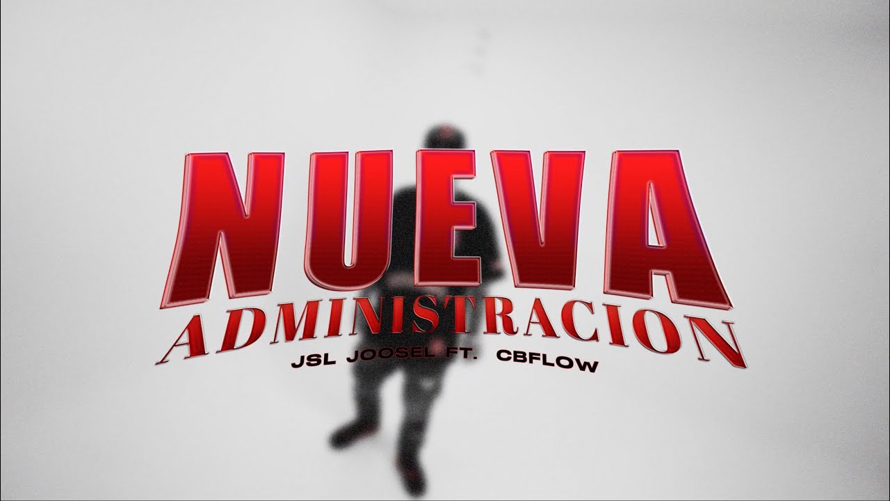 Nueva Administración - JSL Joosel feat. CB Flows Equipo Belico