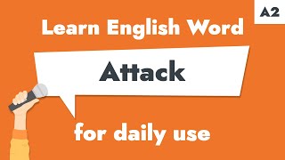 #20 – "Attack" | Learn A2 English Noun – Discuss conflicts appropriately. Attack Noun