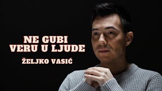 Željko Vasić - Ne gubi veru u ljude ( Video 2021)